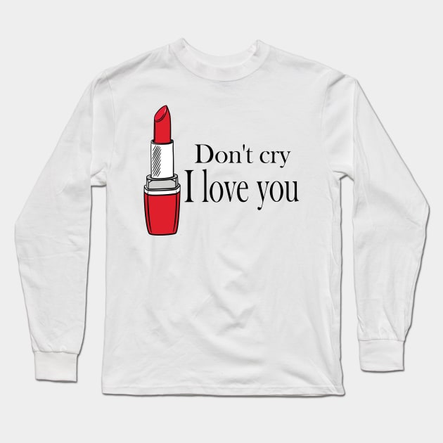 don't cry i love you Long Sleeve T-Shirt by Ernesta 